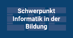 Zur Seite: Schwerpunkt Informatik in der Bildung