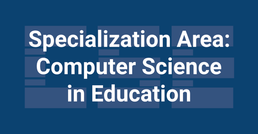 Specialization Area: Computer Science in Education